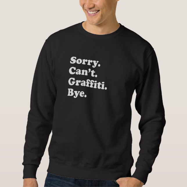 Sweatshirt Sorry Can't Bye   Graffiti (Devant)