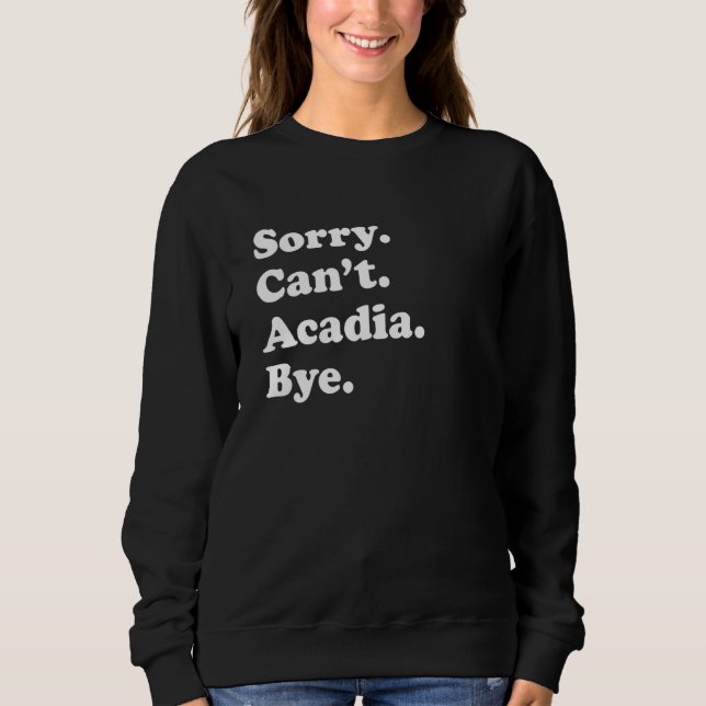 Sweatshirt Sorry Can't Bye     National Park Acadia (Devant)
