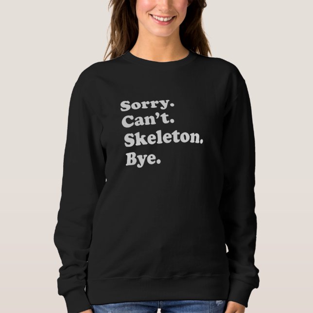 Sweatshirt Sorry Can't Bye   Skeleton (Devant)