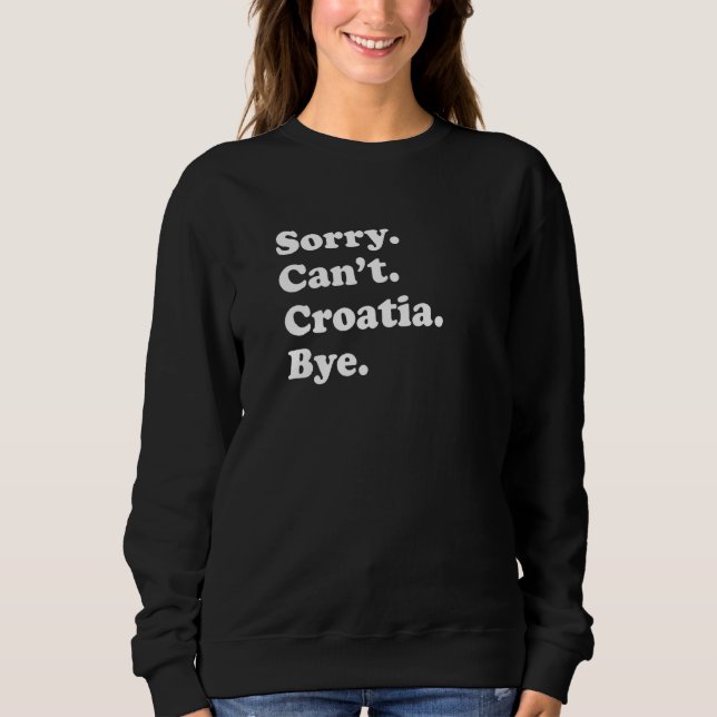 Sweatshirt Sorry Can't Bye  Travel Proud  Croatia  1 (Devant)
