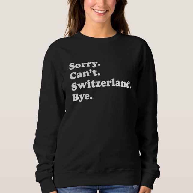 Sweatshirt Sorry Can't Bye  Travel Proud  Switzerland 1 (Devant)