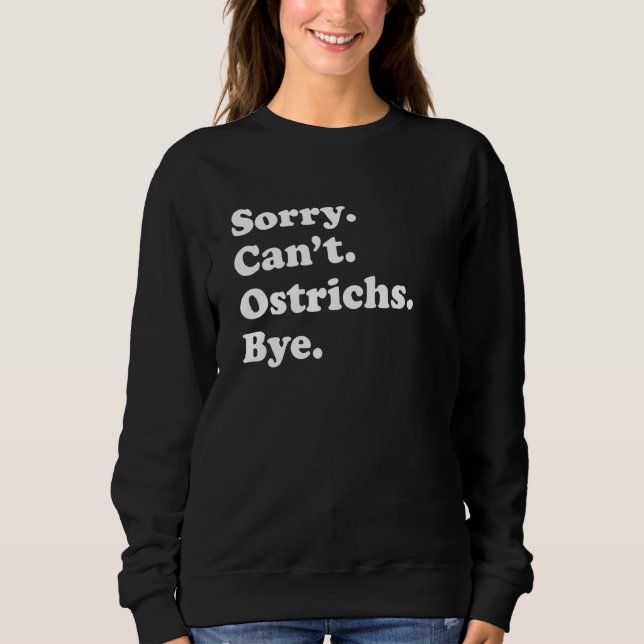 Sweatshirt Sorry Can't Ostrichs Bye   Ostrich (Devant)