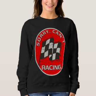 Sweatshirt Sorry Can't Racing  Racer Fan Race Flag Artwork