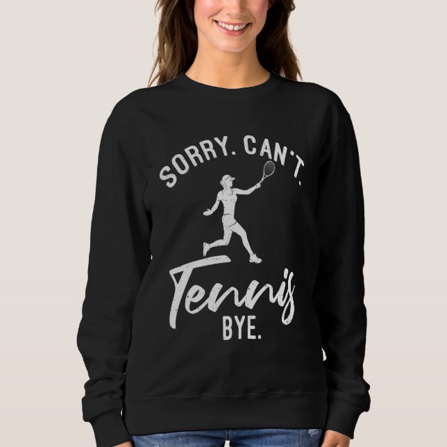 Sweatshirt Sorry Cant Tennis Bye   Tennis   (Devant)
