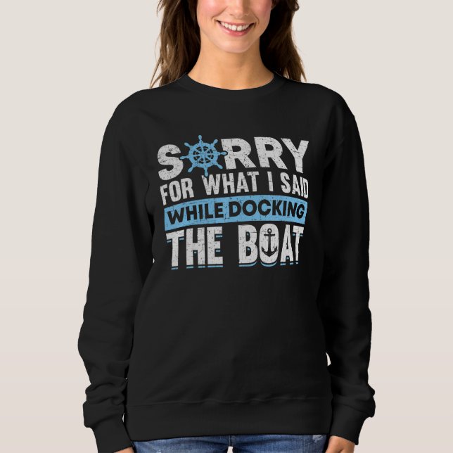 Sweatshirt Sorry For What I Said While Docking The Boat Owner (Devant)