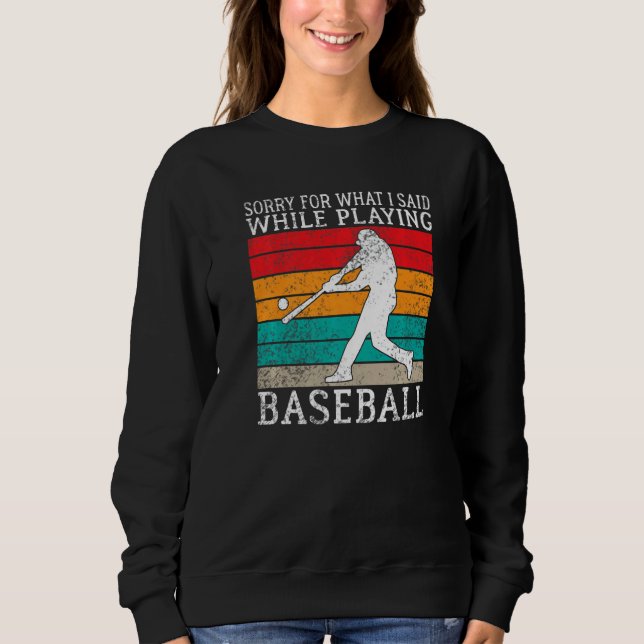 Sweatshirt Sorry for what i said while playing Baseball   (Devant)