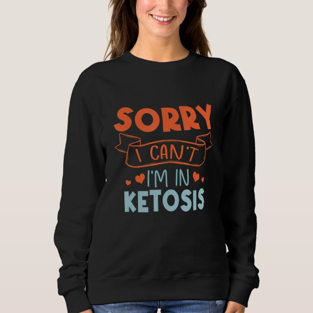 Sweatshirt Sorry I Can't I'm In Ketosis Funny Keto Lifestyle (Devant)