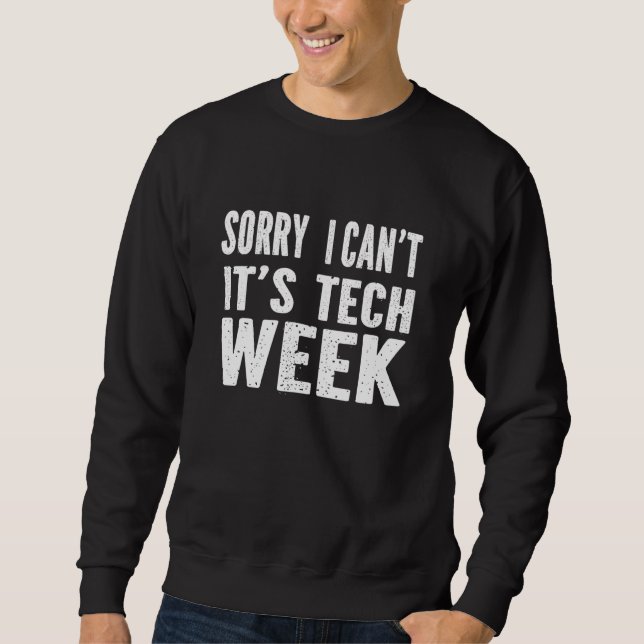 Sweatshirt Sorry I Can't It's Tech Week T-Shirt Funny Theatre (Devant)