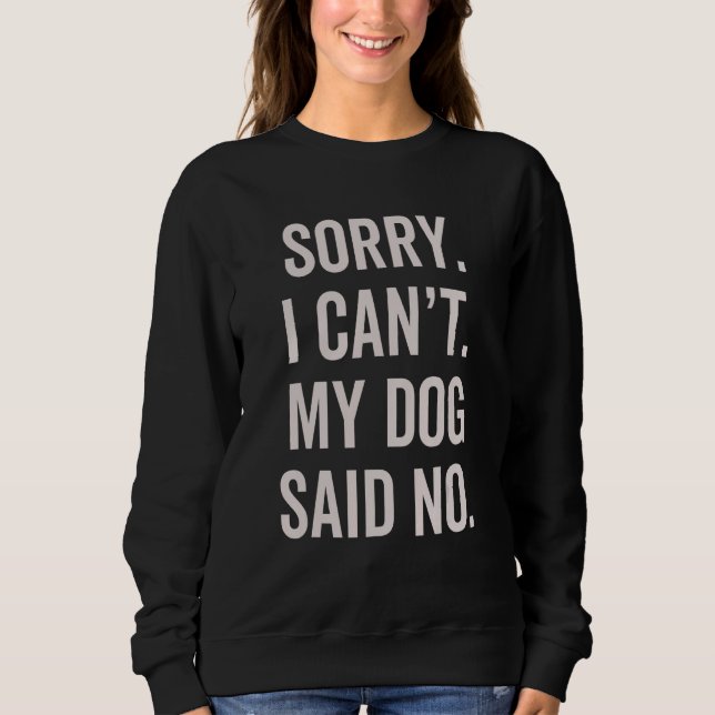 Sweatshirt Sorry I Can't My Dog Said No  Dog Owner Sarcasm Hu (Devant)