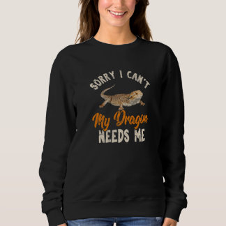 Sweatshirt Sorry I Can't My Dragon Needs Me Bearded Dragon