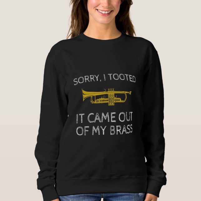 Sweatshirt Sorry I Tooted It Came Out Of My Brass Trumpet Pla (Devant)