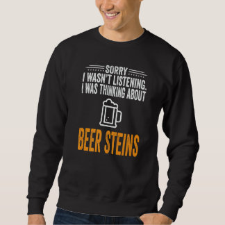 Sweatshirt Sorry I Wasn't Listening I Was Thinking Beer Stein