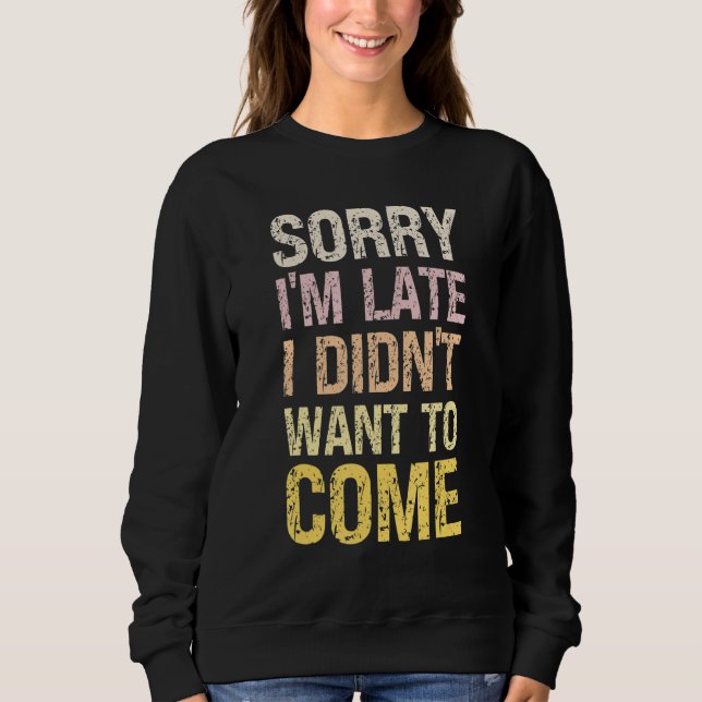 Sweatshirt Sorry I'm Late I Didn't Want to Come - Rude Offens (Devant)