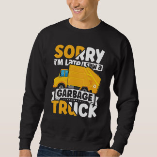 Sweatshirt Sorry i'm Late I Saw A Garbage Truck for Toddler B