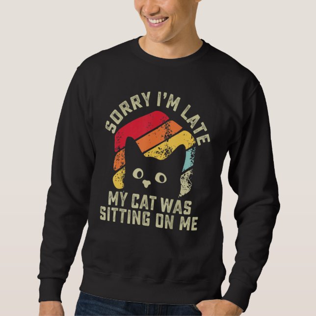 Sweatshirt Sorry i'm late my cat was sitting on me   Cat (Devant)