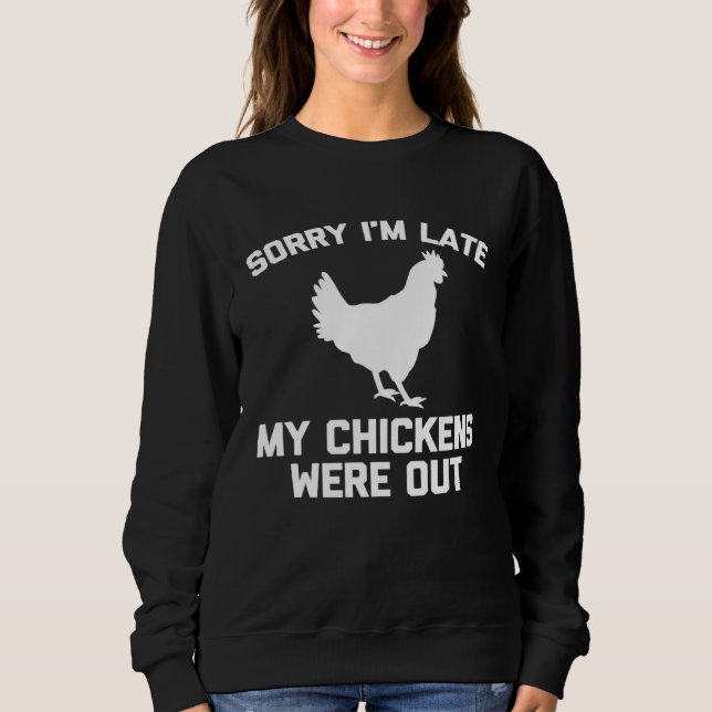 Sweatshirt Sorry I'm Late My Chickens Were Out  Chicken Farme (Devant)
