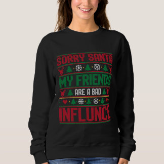Sweatshirt Sorry Santa Friends Bad Influence Ugly Christmas