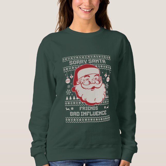 Sweatshirt Sorry Santa Friends Bad Influence Ugly Christmas  (Devant)