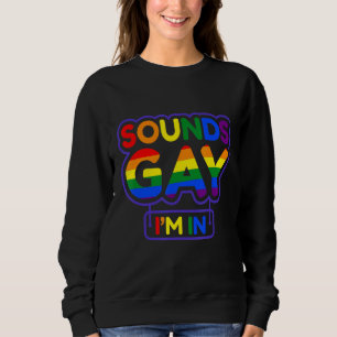 Sweatshirt Sounds Gay I'm In Lgbt