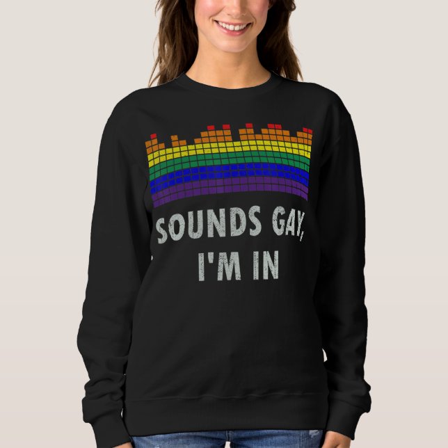Sweatshirt Sounds Gay I'm In Lgbt Gay pride Rainbow (Devant)