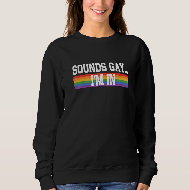Sweatshirt Sounds Gay I'm In Pride Rainbow Love Queer Diversi (Devant)