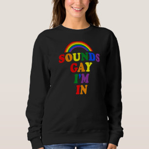 Sweatshirt Sounds Gay I'm In Rainbow Gay pride Lgbtq Aesthet