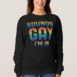 Sweatshirt Sounds Gay I'm In Slogan For Lgbt Pride