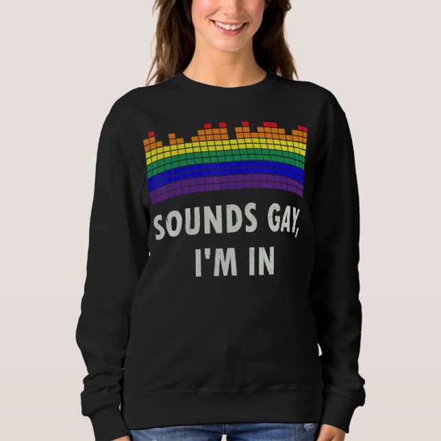 Sweatshirt Sounds Gay I'm In With Rainbow Flag For Pride 2 (Devant)