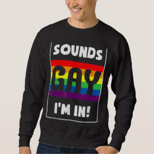 Sweatshirt Sounds Gay I'm In With Rainbow Flag For Pride Mont