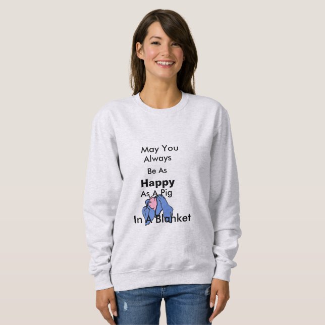 Sweatshirt Soyez Aussi Heureux Que Du Cochon Dans Une Couvert (Devant entier)