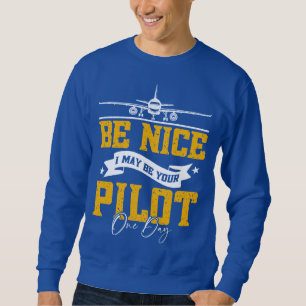 Sweatshirt Soyez Bien Je Pourrais Être Votre Pilote Un Jour D
