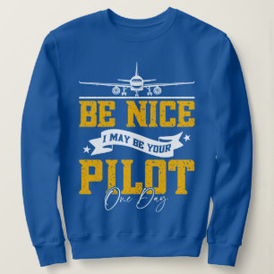 Sweatshirt Soyez Bien Je Pourrais Être Votre Pilote Un Jour D