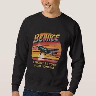 Sweatshirt Soyez Bien Je Pourrais Être Votre Pilote Un Jour R