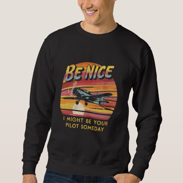 Sweatshirt Soyez Bien Je Pourrais Être Votre Pilote Un Jour R (Devant)