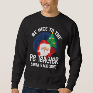 Sweatshirt Soyez Contente De Pe Enseignant Père Noël Regarde 