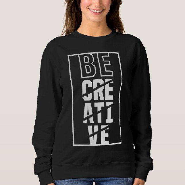 Sweatshirt Soyez créatif Imaginaire Créativité Artiste Créati (Devant)