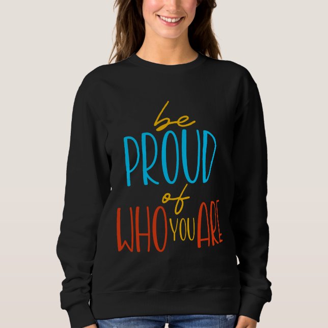 Sweatshirt Soyez fier de qui vous êtes (Devant)