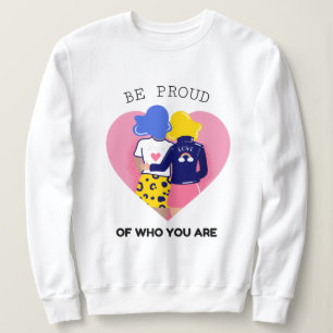 Sweatshirt Soyez fier de qui vous êtes un couple lesbien LGBT