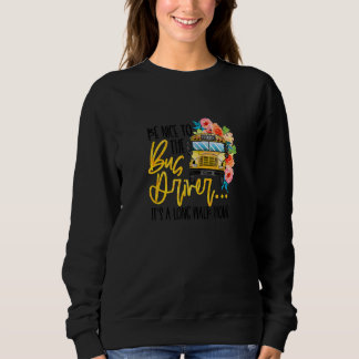 Sweatshirt Soyez gentil avec le conducteur de bus, c'est une
