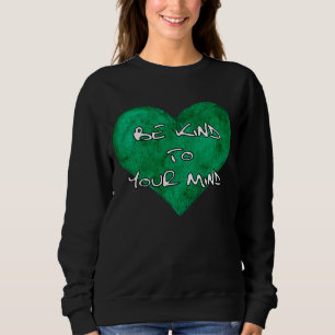 Sweatshirt Soyez gentil avec votre esprit - Sensibilisation à