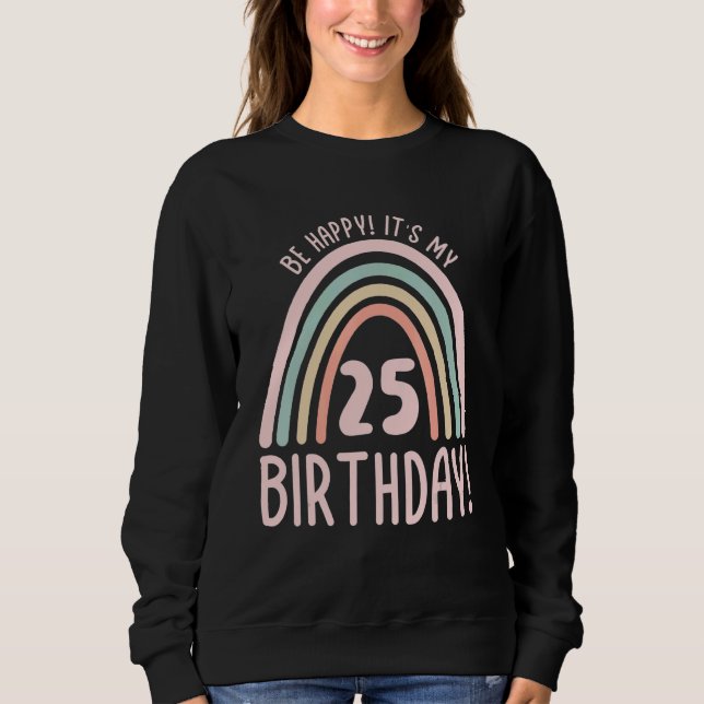 Sweatshirt Soyez heureux C'est mon 25e anniversaire 25 ans 25 (Devant)