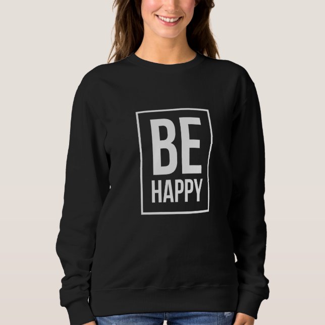 Sweatshirt Soyez heureux de la déclaration (Devant)