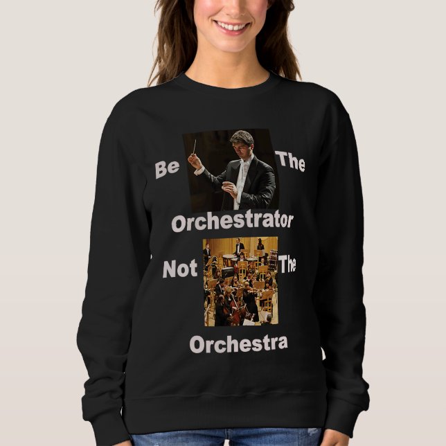 Sweatshirt Soyez l'orchestrateur et non l'orchestre (Devant)