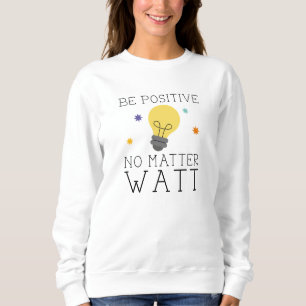 Sweatshirt Soyez Positif, Peu Importe L'Eau