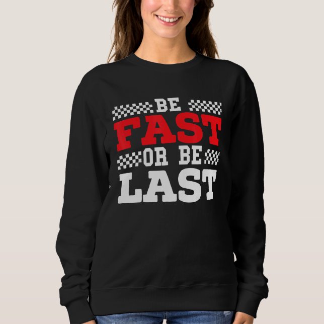 Sweatshirt Soyez Rapide Ou Soyez Dernier Car Racer Drag Racin (Devant)