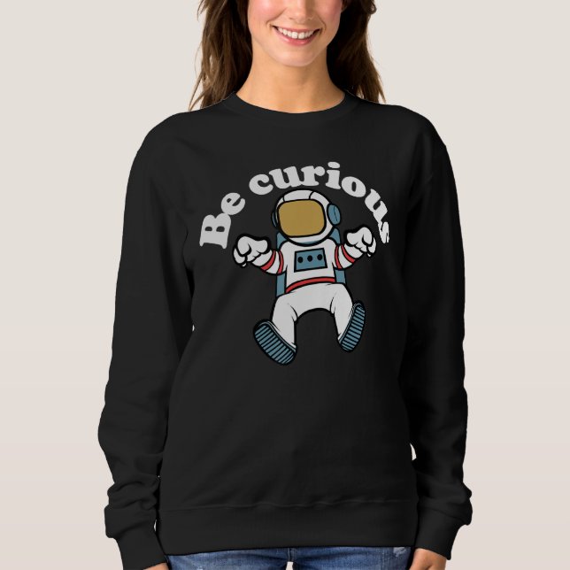 Sweatshirt Soyez un curieux Cool astronaute (Devant)