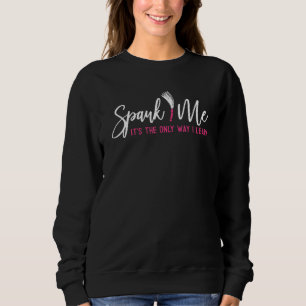 Sweatshirt Spank Me C'est la seule façon que j'apprends drôle