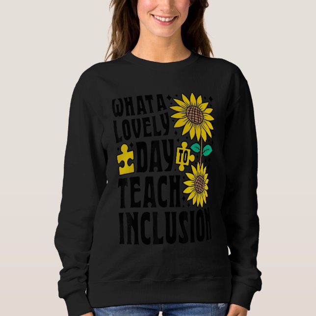 Sweatshirt SPED Teacher What A Lovely Day To Teach Inclusion  (Devant)