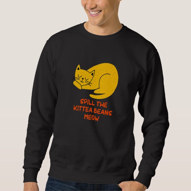 Sweatshirt Spill the Kittea Beans Meow  Cat  Humor Kitten (Devant)
