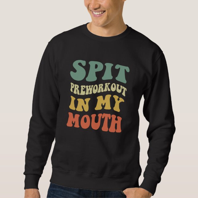 Sweatshirt Spit Preworkout In My Mouth (Devant)